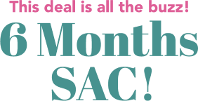 The deal is all the buzz! 6 Months SAC!