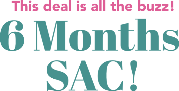 The deal is all the buzz! 6 Months SAC!