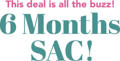 This deal is all the buzz! 6 Months SAC!